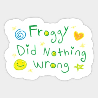 Froggy Did Nothing Wrong! Sticker